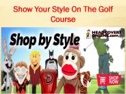 Show Your Style On The Golf Course