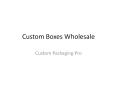 Custom Boxes Wholesale PowerPoint PPT Presentation