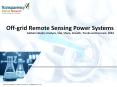 Off-grid Remote Sensing Power Systems Market Estimated to Experience a Hike in Growth by 2024 PowerPoint PPT Presentation