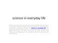 science in everyday life PowerPoint PPT Presentation