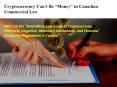 Cryptocurrency Can’t Be “Money” in Canadian Commercial Law PowerPoint PPT Presentation