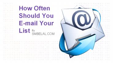 How Often Should You E-mail Your List by SMBELAL.COM