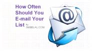 How Often Should You E-mail Your List by SMBELAL.COM