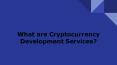 what are Cyptocurrency Development Services PowerPoint PPT Presentation