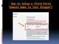 How to Setup a Third Party Domain Name to Your Blogger? PowerPoint PPT Presentation