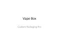 Custom Vape Boxes Wholesale PowerPoint PPT Presentation