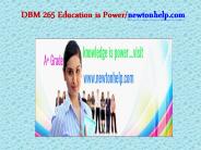 DBM 265 Education is Power/newtonhelp.com