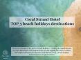 Coral Strand Hotel - TOP 5 beach holidays destinations PowerPoint PPT Presentation