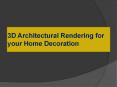 3D Architectural Rendering for your Home Decoration PowerPoint PPT Presentation