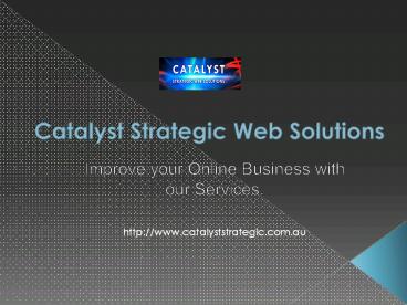 Improve your Online Business with Catalyst Strategic Web Solution.