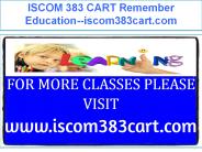 ISCOM 383 CART Remember Education--iscom383cart.com