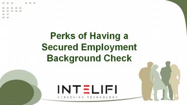 Perks of Having a Secured Employment Background Check