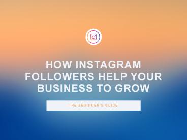PPT – How Instagram Followers Help Your Business To Grow? PowerPoint ...