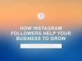 How Instagram Followers Help Your Business To Grow? PowerPoint PPT Presentation
