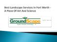 Best Landscape Services In Fort Worth - A Piece Of Art And Science (1) PowerPoint PPT Presentation