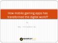 How mobile gaming apps has transformed the digital world? PowerPoint PPT Presentation