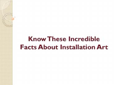 Know These Incredible Facts About Installation Art