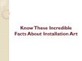 Know These Incredible Facts About Installation Art PowerPoint PPT Presentation