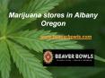 Marijuana stores in Albany Oregon - www.beaverbowls.com PowerPoint PPT Presentation