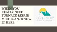 When you really need furnace repair michigan?