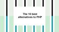 The 10 best alternatives to PHP PowerPoint PPT Presentation