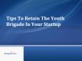 Best tips to retain the youth brigade in your startup PowerPoint PPT Presentation