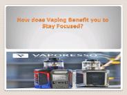 How does Vaping Benefit you to Stay Focused?