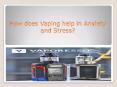 Anxiety, Stress, Vaping, and Benefits of Vaping PowerPoint PPT Presentation