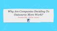 Why Are Companies Deciding To Outsource More Work - A Better Answer PowerPoint PPT Presentation