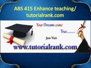 ABS 415 Enhance teaching - tutorialrank.com
