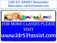 LDR 531 ASSIST Remember Education--ldr531assist.com
