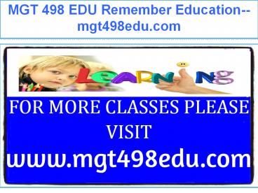 MGT 498 EDU Remember Education--mgt498edu.com