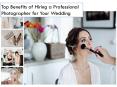 Top Benefits of Hiring a Professional Photographer for Your Wedding PowerPoint PPT Presentation