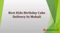 Best kids Birthday Cake Delivery in Mohali PowerPoint PPT Presentation