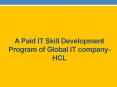 A Paid IT Skill Development Program of Global IT company-HCL PowerPoint PPT Presentation