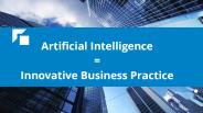 Artificial intelligence  = innovative business practice