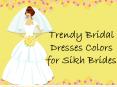 Trendy Bridal Dresses Colors for Sikh Brides