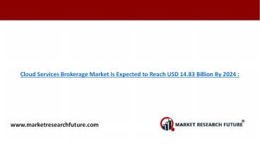 Cloud Services Brokerage Market Is Expected to Reach USD 14.83 Billion By 2024 :