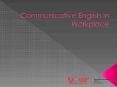 Communicative English in Workplace PowerPoint PPT Presentation