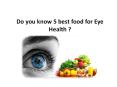 Do you know 5 best food for Eye Health ? PowerPoint PPT Presentation