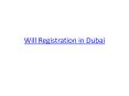 Will Registration in Dubai PowerPoint PPT Presentation
