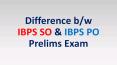 Difference Between IBPS SO & IBPS PO Prelims Exam PowerPoint PPT Presentation