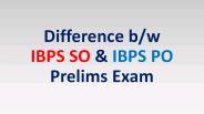 Difference Between IBPS SO & IBPS PO Prelims Exam