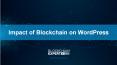 Impact of Blockchain on WordPress PowerPoint PPT Presentation