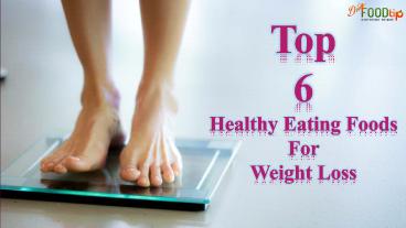 Top 6 Healthy Eating Foods For Weight Loss