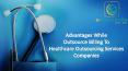 Advantages While  Outsource Billing To   Healthcare Outsourcing Services  Companies PowerPoint PPT Presentation