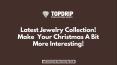 Latest Jewelry Collection! Make Your Christmas A Bit More Interesting! PowerPoint PPT Presentation
