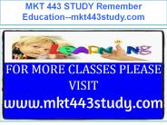 MKT 443 STUDY Remember Education--mkt443study.com