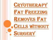 Cryotherapy Fat Freezing and Overall Weight Reduction