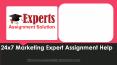 24x7 Marketing Expert Assignment Help PowerPoint PPT Presentation